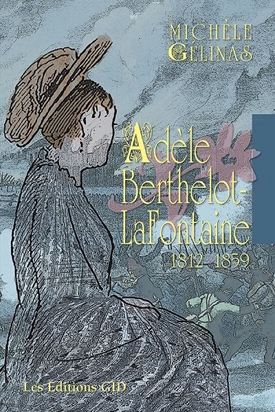 Adèle Berthelot-LaFontaine (1812-1859)  | Gélinas, Michèle