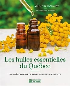 huiles essentielles au Québec : À la découverte de leurs usages et bienfaits (Les) | Tanguay, Véronik (Auteur)