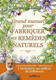 Grand manuel pour fabriquer ses remèdes naturels | Bernard, Christophe (Auteur)