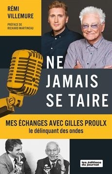 Ne jamais se taire : mes échanges avec Gilles Proulx, le délinquant des ondes | Villemure, Rémi