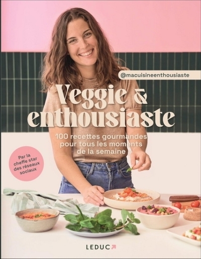 Veggie & enthousiaste : 100 recettes gourmandes pour tous les moments de la semaine | Michel, Cécile (Auteur)