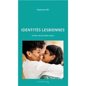 Identités lesbiennes : en finir avec les idées reçues | Arc, Stéphanie 